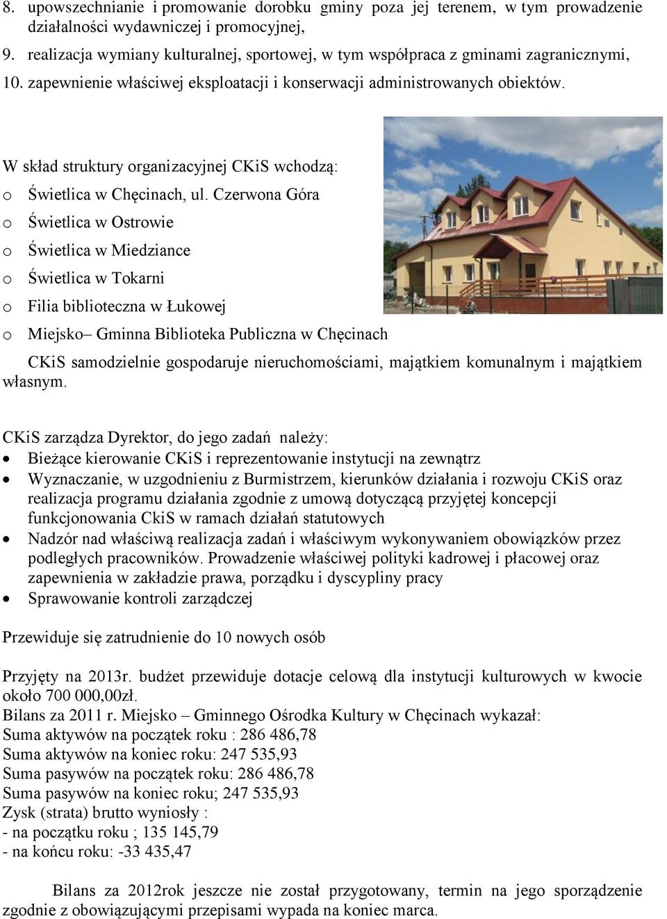 W skład struktury organizacyjnej CKiS wchodzą: o Świetlica w Chęcinach, ul.