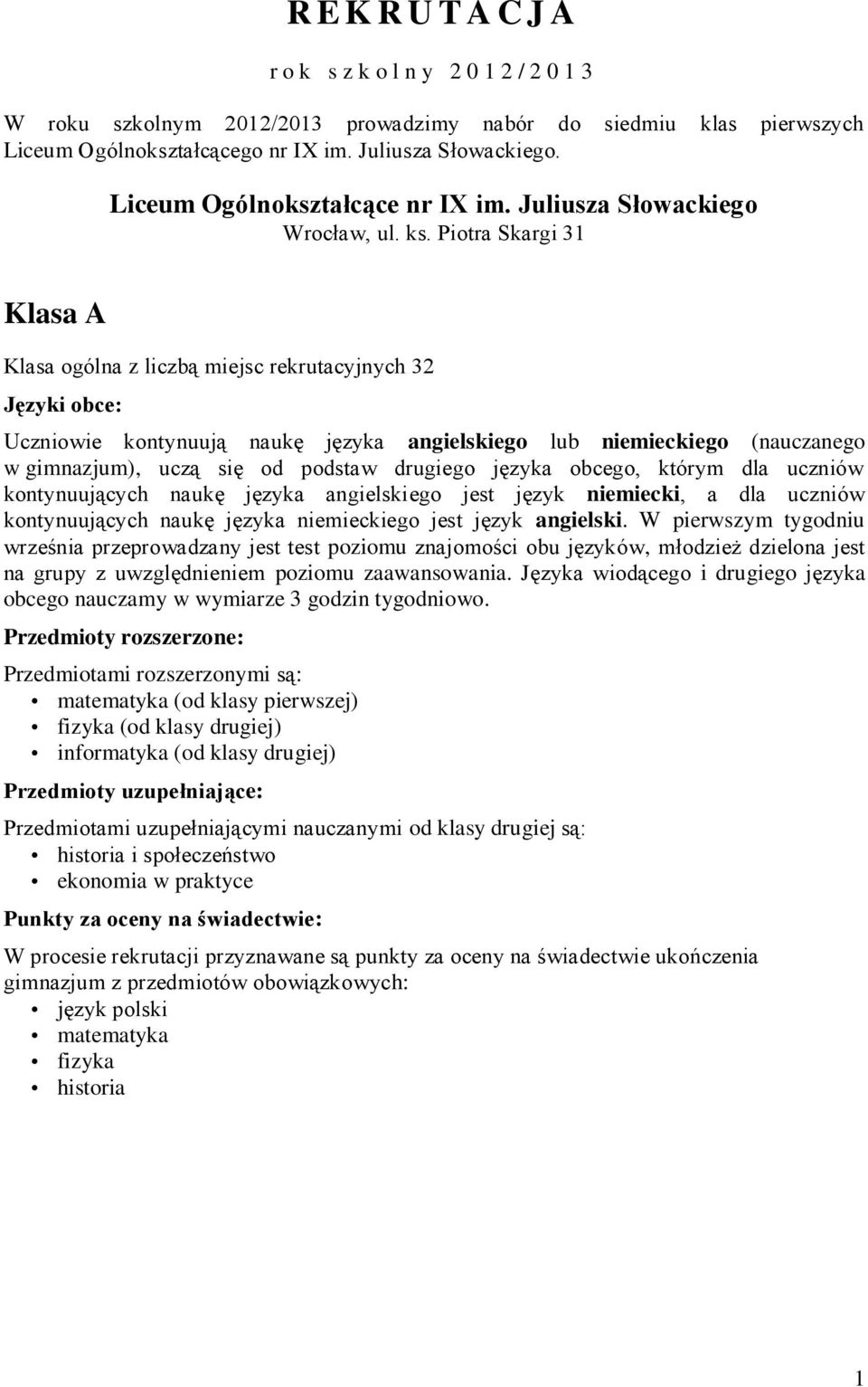 Piotra Skargi 31 Klasa A Uczniowie kontynuują naukę języka angielskiego lub niemieckiego (nauczanego w gimnazjum), uczą się od podstaw drugiego języka obcego, którym dla uczniów kontynuujących naukę