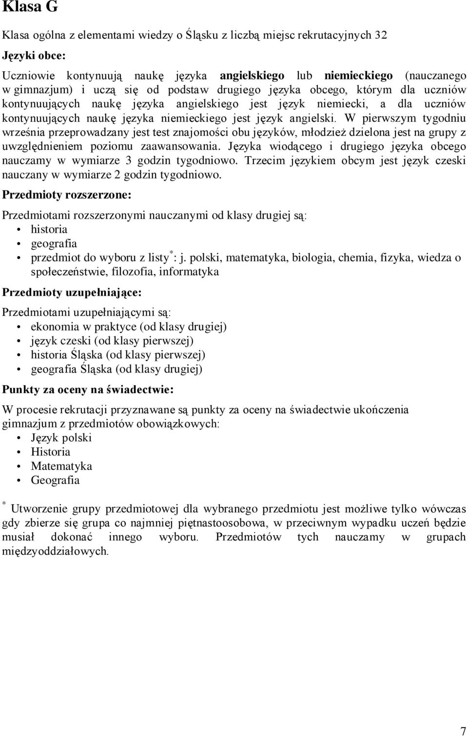 W pierwszym tygodniu września przeprowadzany jest test znajomości obu języków, młodzież dzielona jest na grupy z uwzględnieniem poziomu zaawansowania.