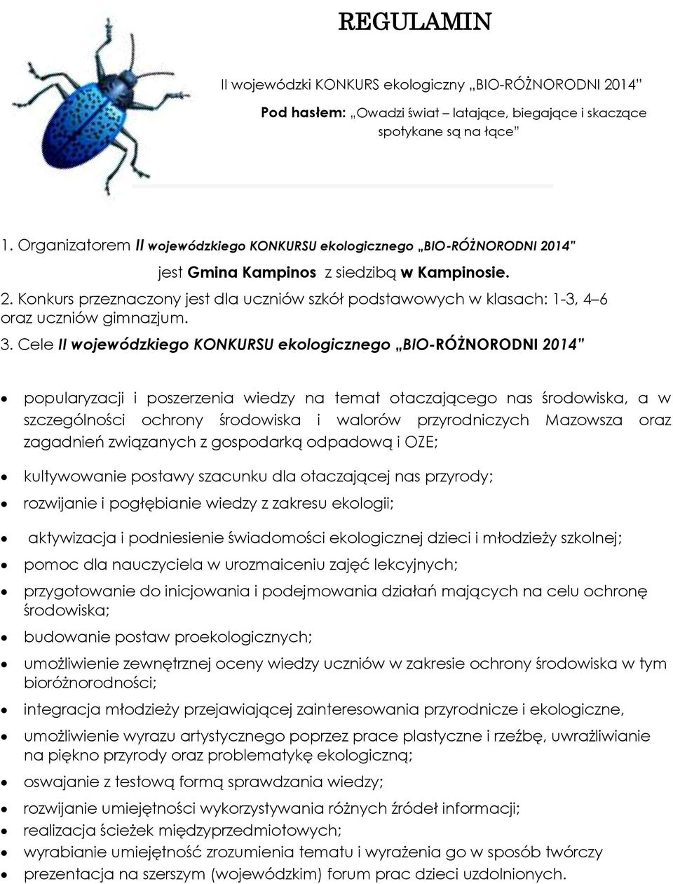 3. Cele II wojewódzkiego KONKURSU ekologicznego BIO-RÓŻNORODNI 2014 popularyzacji i poszerzenia wiedzy na temat otaczającego nas środowiska, a w szczególności ochrony środowiska i walorów