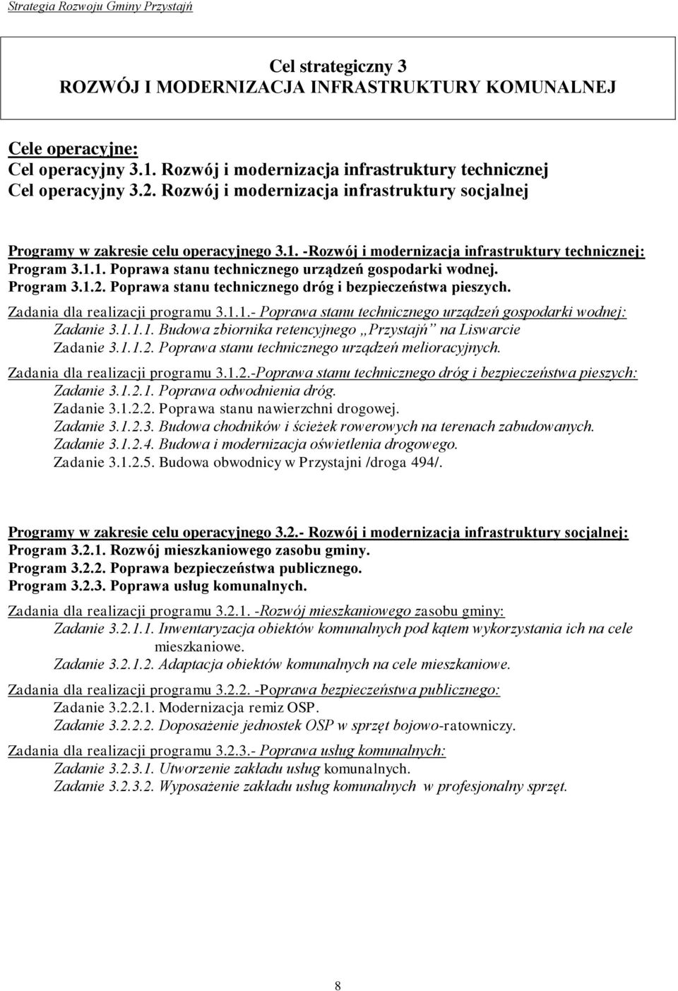 Program 3.1.2. Poprawa stanu technicznego dróg i bezpieczeństwa pieszych. Zadania dla realizacji programu 3.1.1.- Poprawa stanu technicznego urządzeń gospodarki wodnej: Zadanie 3.1.1.1. Budowa zbiornika retencyjnego Przystajń na Liswarcie Zadanie 3.