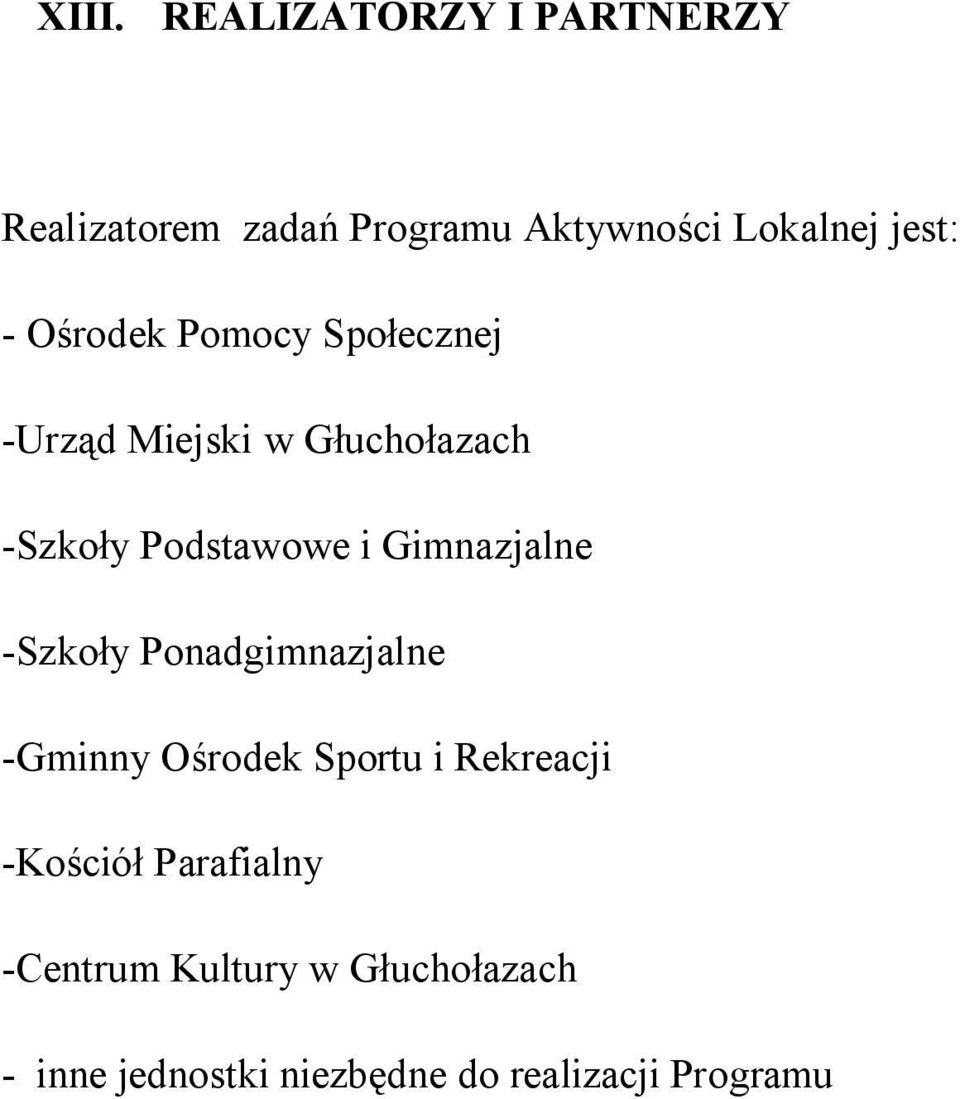 Gimnazjalne -Szkoły Ponadgimnazjalne -Gminny Ośrodek Sportu i Rekreacji -Kościół