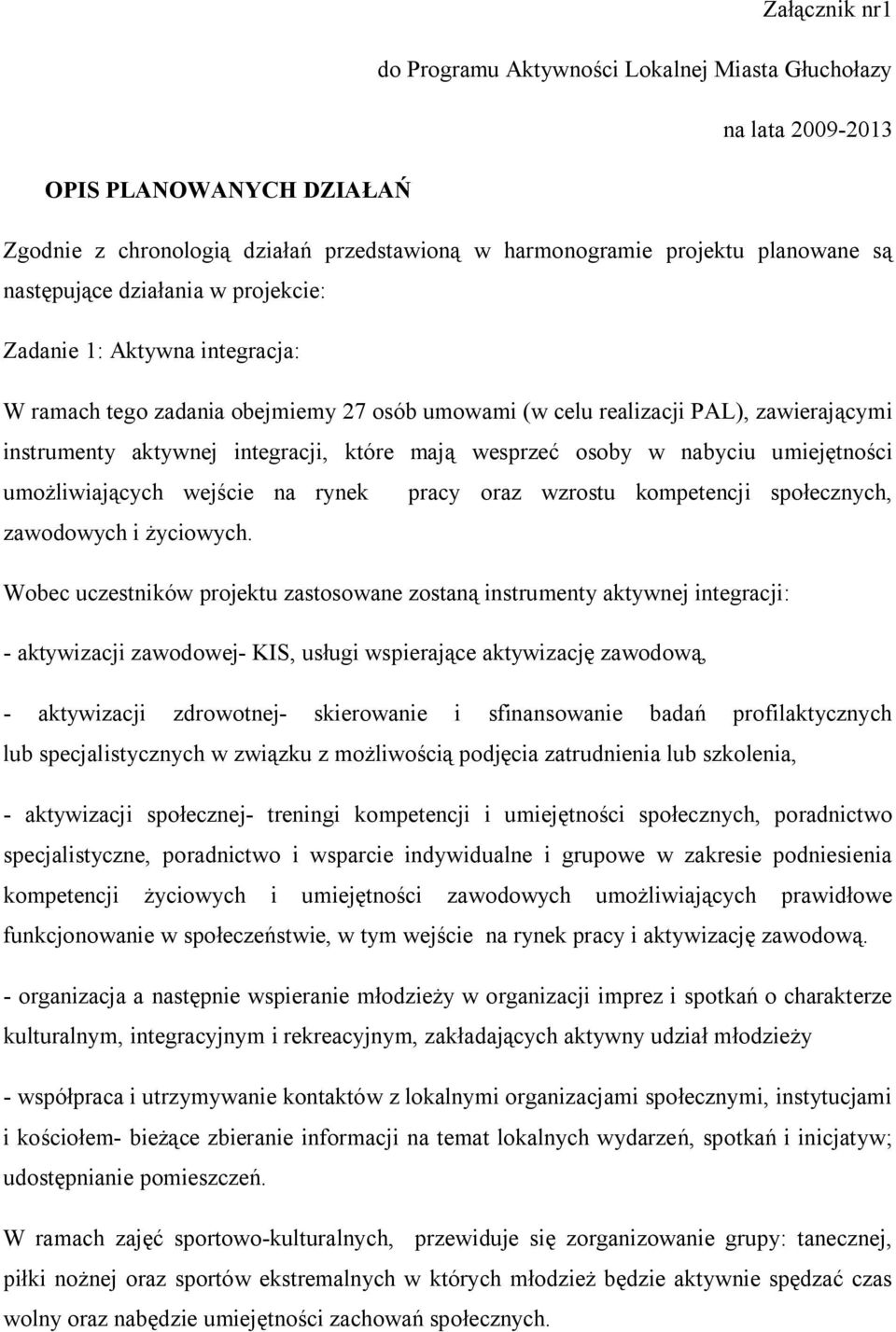wesprzeć osoby w nabyciu umiejętności umożliwiających wejście na rynek pracy oraz wzrostu kompetencji społecznych, zawodowych i życiowych.