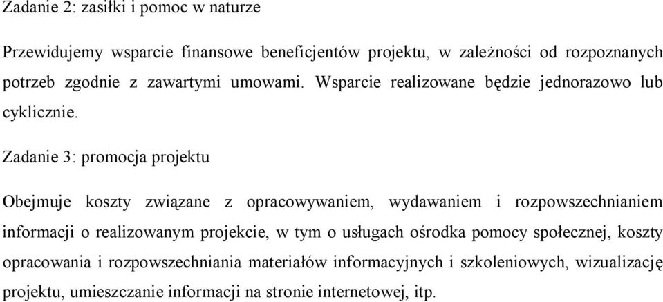 Zadanie 3: promocja projektu Obejmuje koszty związane z opracowywaniem, wydawaniem i rozpowszechnianiem informacji o realizowanym
