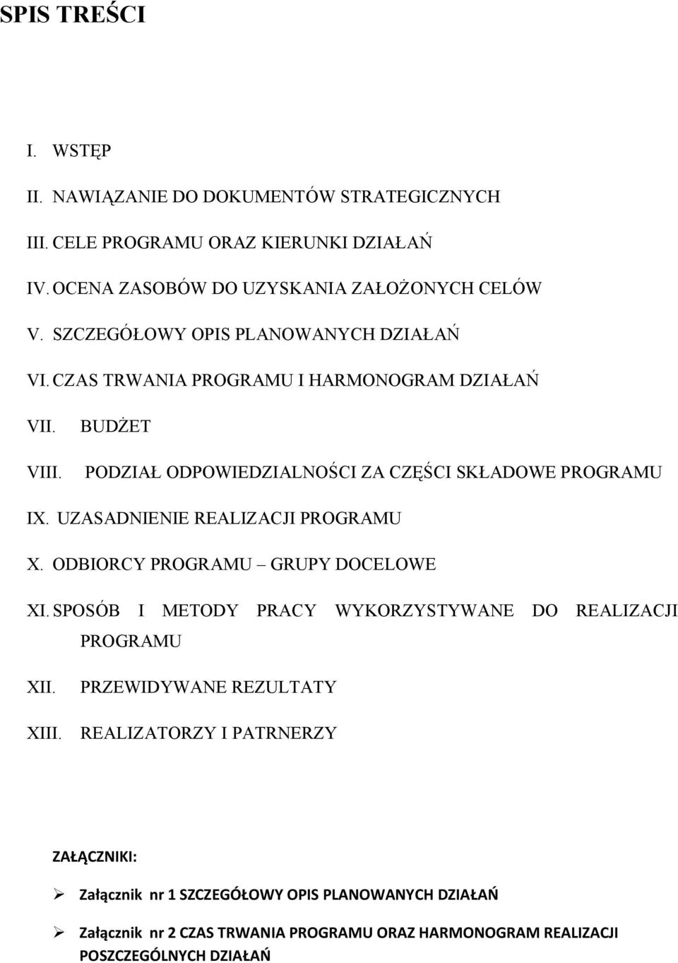 UZASADNIENIE REALIZACJI PROGRAMU X. ODBIORCY PROGRAMU GRUPY DOCELOWE XI.SPOSÓB I METODY PRACY WYKORZYSTYWANE DO REALIZACJI PROGRAMU XII. XIII.