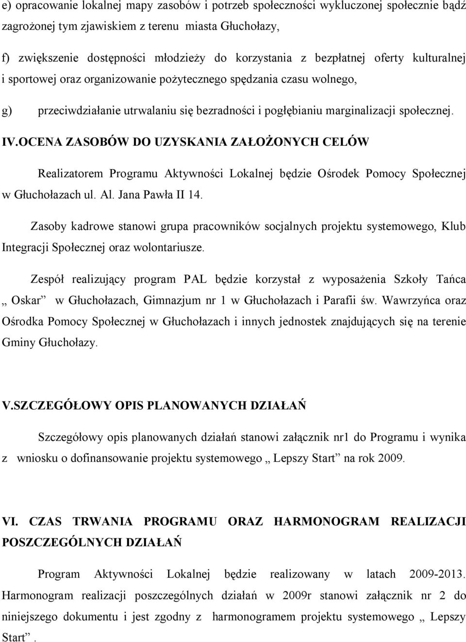 OCENA ZASOBÓW DO UZYSKANIA ZAŁOŻONYCH CELÓW Realizatorem Programu Aktywności Lokalnej będzie Ośrodek Pomocy Społecznej w Głuchołazach ul. Al. Jana Pawła II 14.