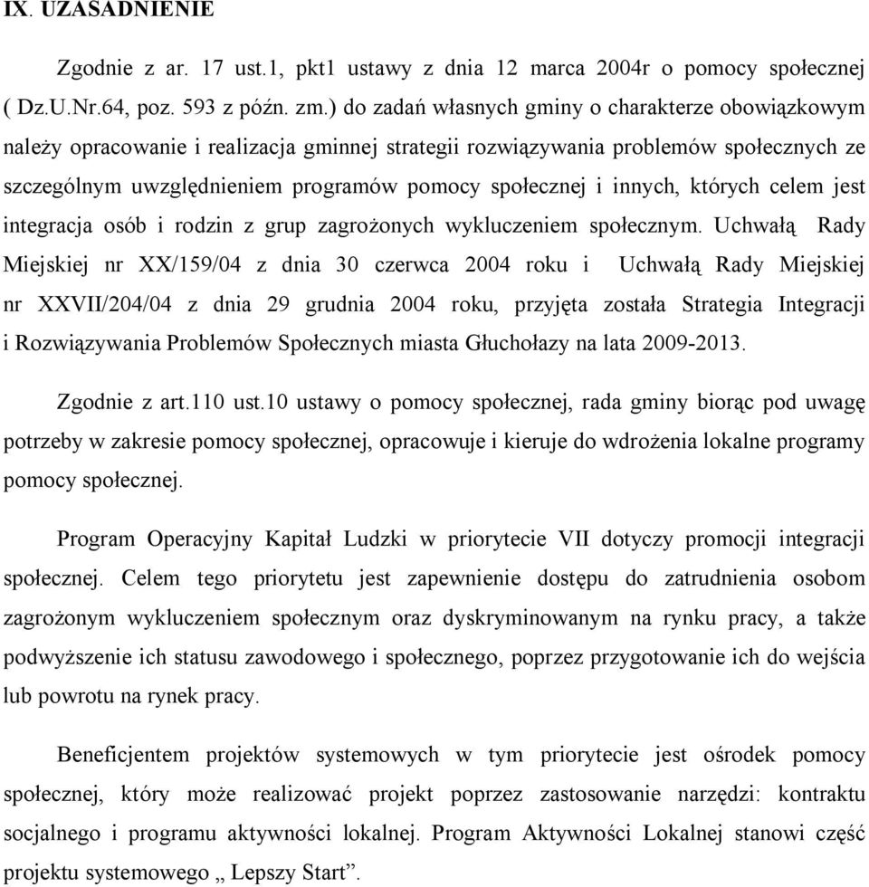 innych, których celem jest integracja osób i rodzin z grup zagrożonych wykluczeniem społecznym.