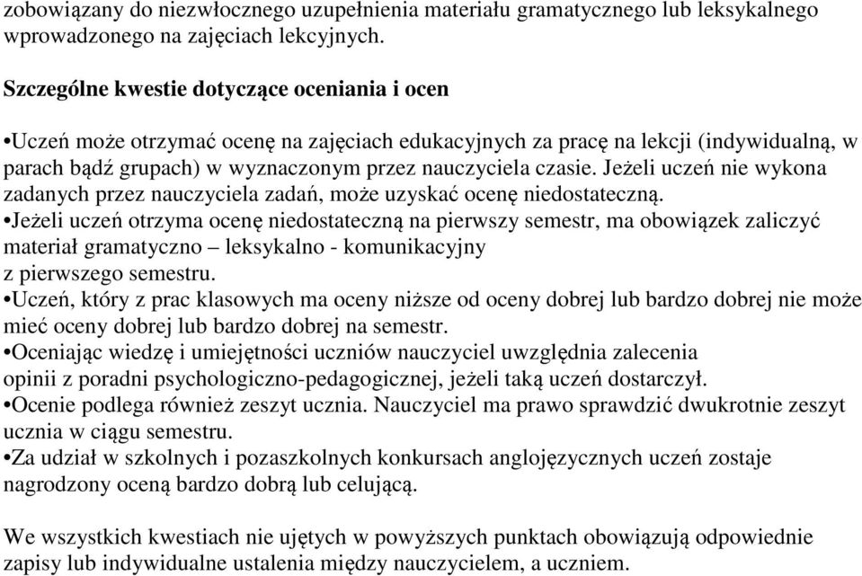 Jeżeli uczeń nie wykona zadanych przez nauczyciela zadań, może uzyskać ocenę niedostateczną.