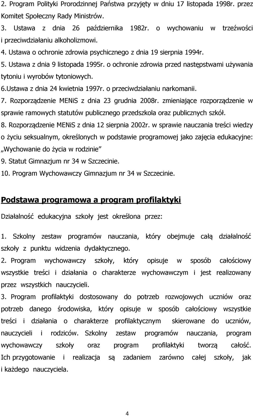 o ochronie zdrowia przed następstwami używania tytoniu i wyrobów tytoniowych. 6.Ustawa z dnia 24 kwietnia 1997r. o przeciwdziałaniu narkomanii. 7. Rozporządzenie MENiS z dnia 23 grudnia 2008r.