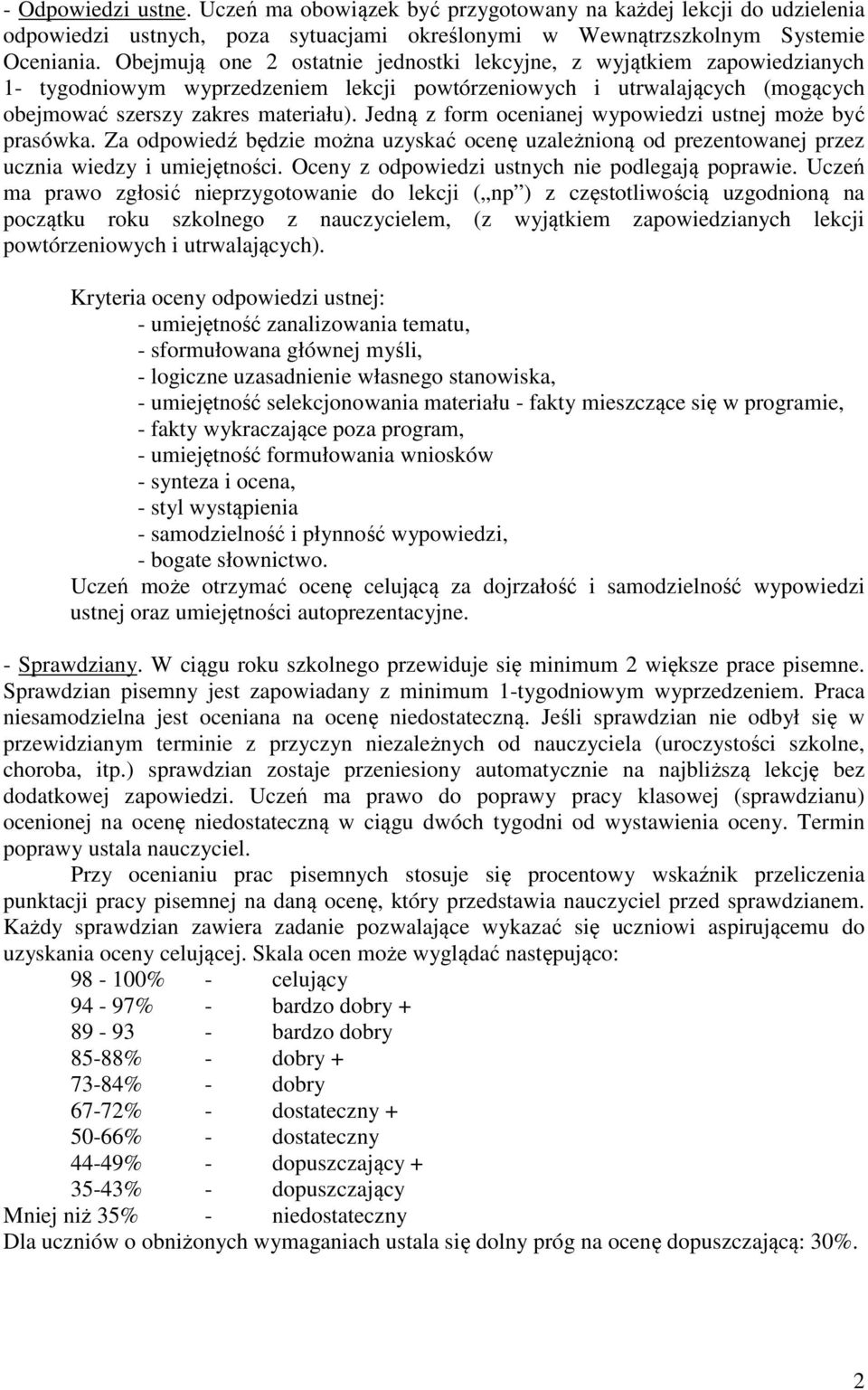 Jedną z form ocenianej wypowiedzi ustnej może być prasówka. Za odpowiedź będzie można uzyskać ocenę uzależnioną od prezentowanej przez ucznia wiedzy i umiejętności.