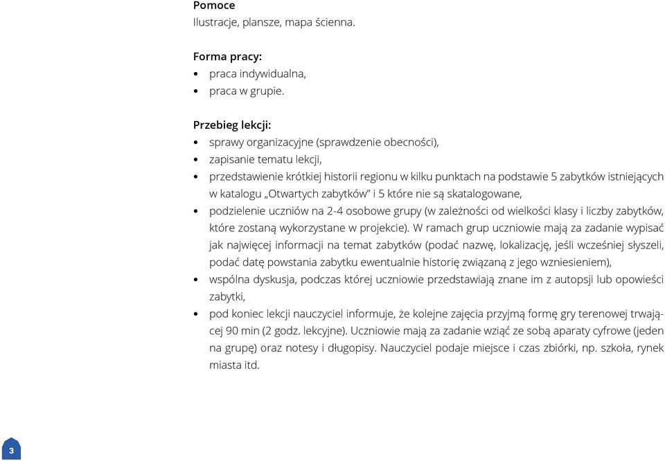 Otwartych zabytków i 5 które nie są skatalogowane, podzielenie uczniów na 2-4 osobowe grupy (w zależności od wielkości klasy i liczby zabytków, które zostaną wykorzystane w projekcie).