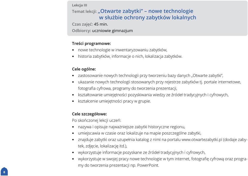 Cele ogólne: zastosowanie nowych technologii przy tworzeniu bazy danych Otwarte zabytki, ukazanie nowych technologii stosowanych przy rejestrze zabytków tj.