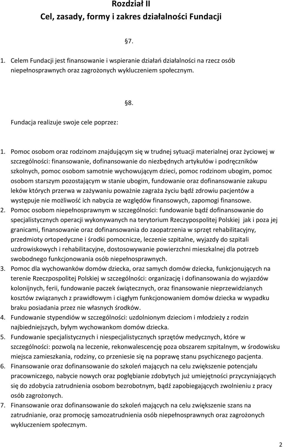 Pomoc osobom oraz rodzinom znajdującym się w trudnej sytuacji materialnej oraz życiowej w szczególności: finansowanie, dofinansowanie do niezbędnych artykułów i podręczników szkolnych, pomoc osobom