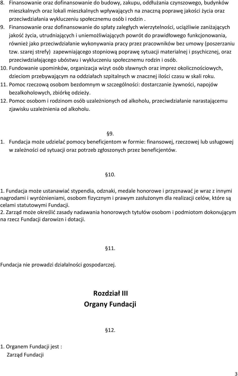 Finansowanie oraz dofinansowanie do spłaty zaległych wierzytelności, uciążliwie zaniżających jakość życia, utrudniających i uniemożliwiających powrót do prawidłowego funkcjonowania, również jako