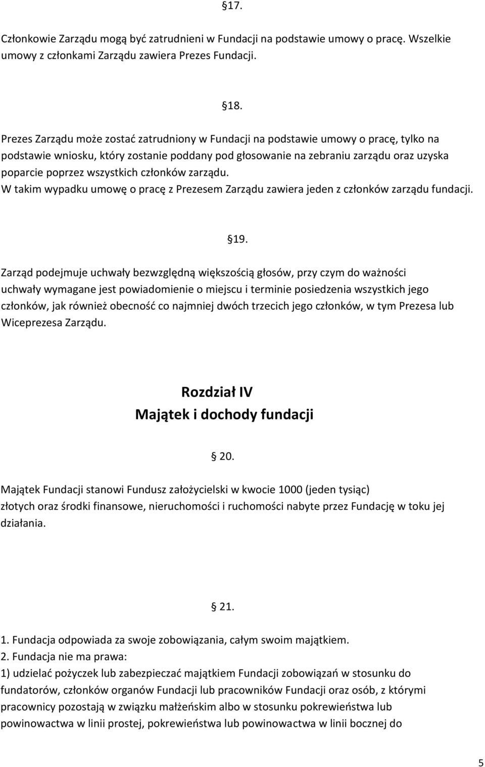 wszystkich członków zarządu. W takim wypadku umowę o pracę z Prezesem Zarządu zawiera jeden z członków zarządu fundacji. 19.