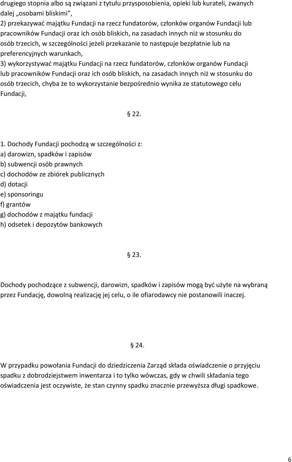 wykorzystywać majątku Fundacji na rzecz fundatorów, członków organów Fundacji lub pracowników Fundacji oraz ich osób bliskich, na zasadach innych niż w stosunku do osób trzecich, chyba że to