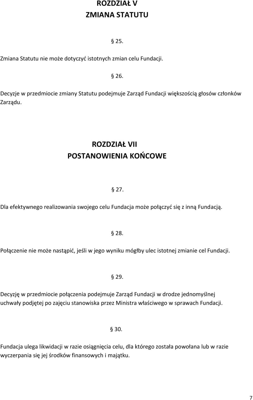 Dla efektywnego realizowania swojego celu Fundacja może połączyć się z inną Fundacją. 28. Połączenie nie może nastąpić, jeśli w jego wyniku mógłby ulec istotnej zmianie cel Fundacji.