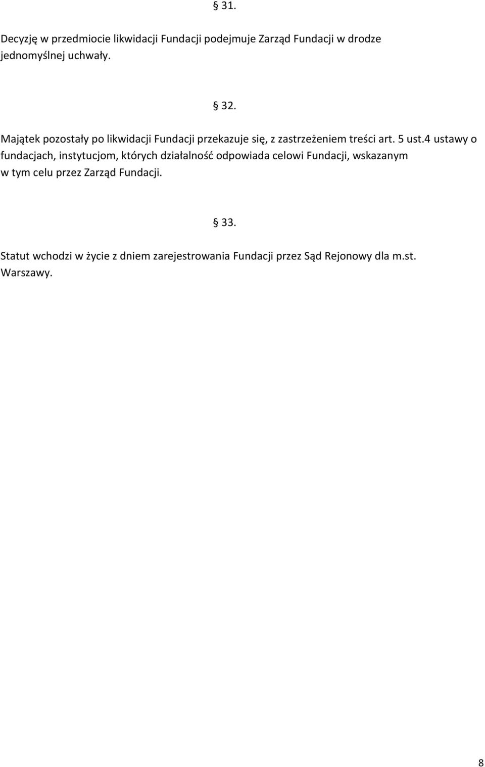 4 ustawy o fundacjach, instytucjom, których działalność odpowiada celowi Fundacji, wskazanym w tym celu