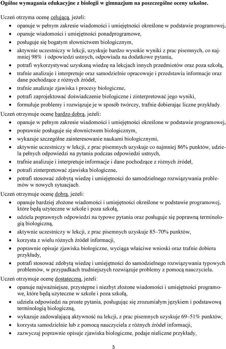 słownictwem biologicznym, aktywnie uczestniczy w lekcji, uzyskuje bardzo wysokie wyniki z prac pisemnych, co najmniej 98% i odpowiedzi ustnych, odpowiada na dodatkowe pytania, potrafi wykorzystywać