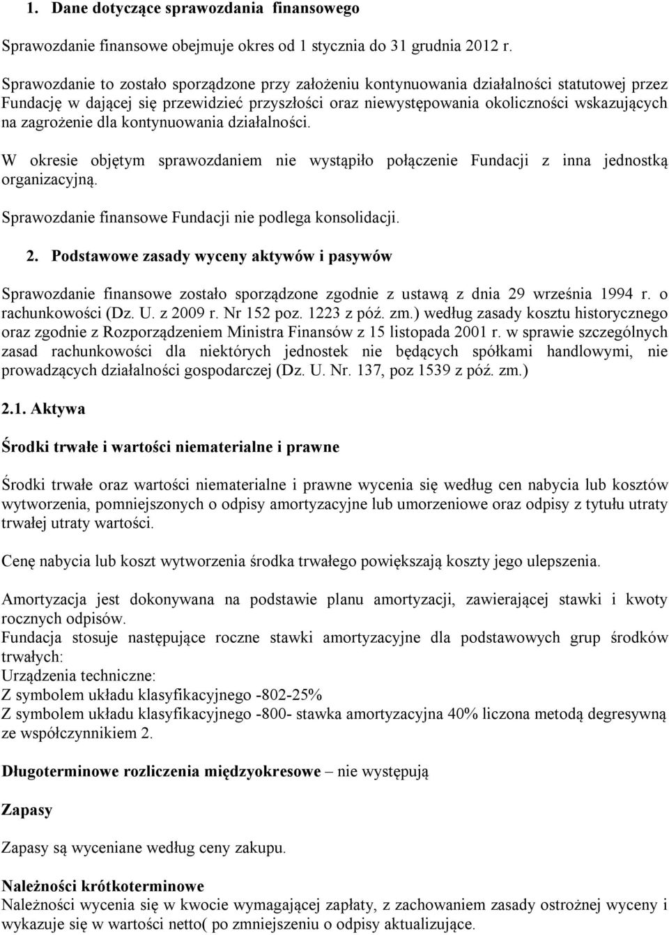 zagrożenie dla kontynuowania działalności. W okresie objętym sprawozdaniem nie wystąpiło połączenie Fundacji z inna jednostką organizacyjną. Sprawozdanie finansowe Fundacji nie podlega konsolidacji.