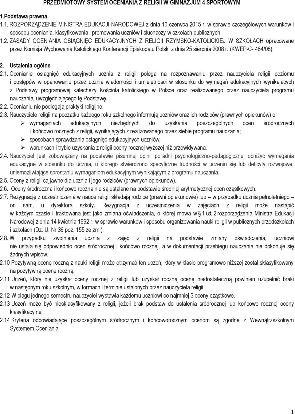 ZASADY OCENIANIA OSIĄGNIĘĆ EDUKACYJNYCH Z RELIGII RZYMSKO-KATOLICKIEJ W SZKOŁACH opracowane przez Komisja Wychowania Katolickiego Konferencji Episkopatu Polski z dnia 25 sierpnia 2008 r.