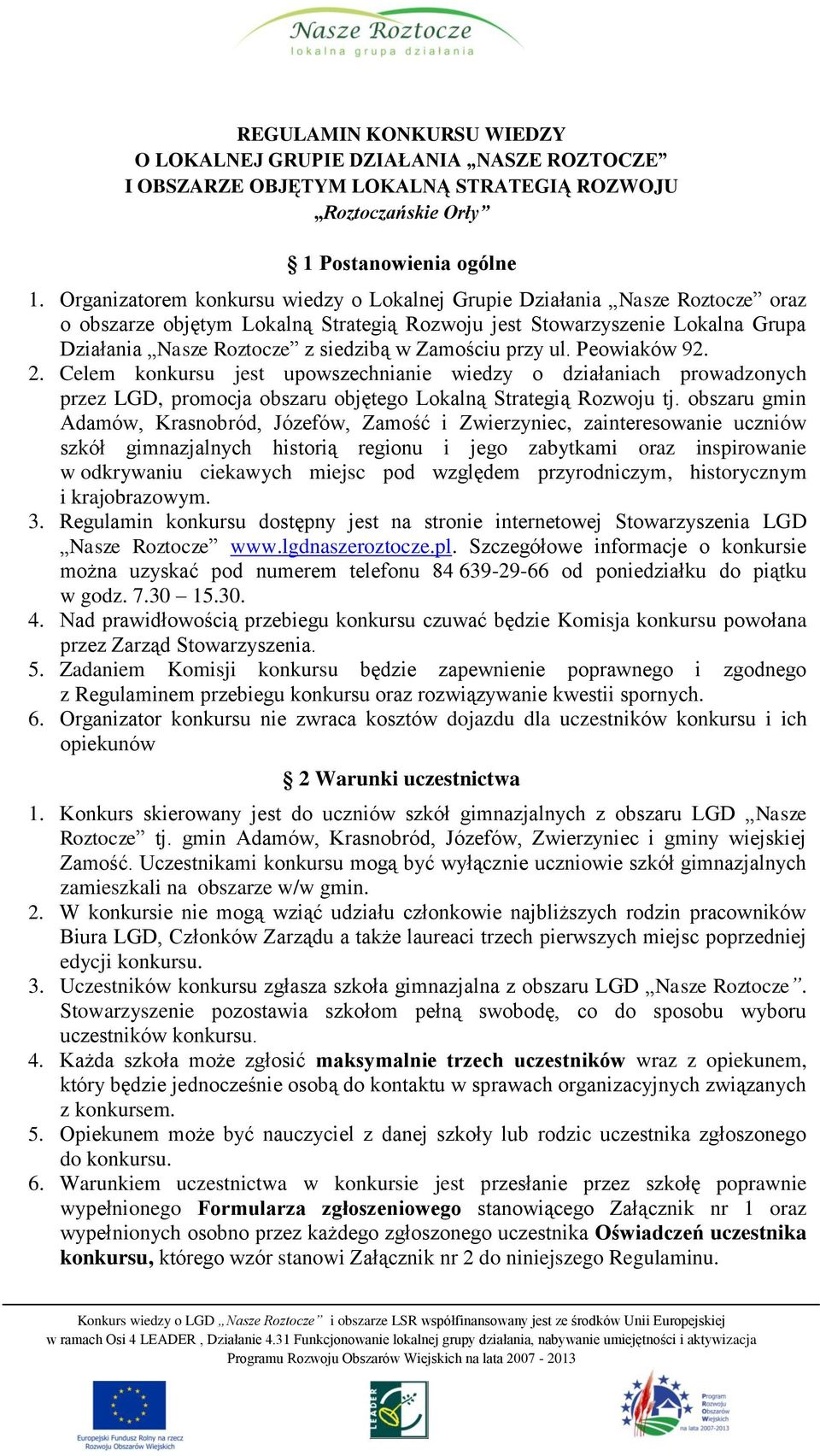 Zamościu przy ul. Peowiaków 92. 2. Celem konkursu jest upowszechnianie wiedzy o działaniach prowadzonych przez LGD, promocja obszaru objętego Lokalną Strategią Rozwoju tj.