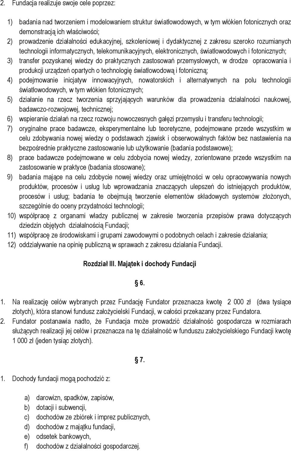 do praktycznych zastosowań przemysłowych, w drodze opracowania i produkcji urządzeń opartych o technologię światłowodową i fotoniczną; 4) podejmowanie inicjatyw innowacyjnych, nowatorskich i