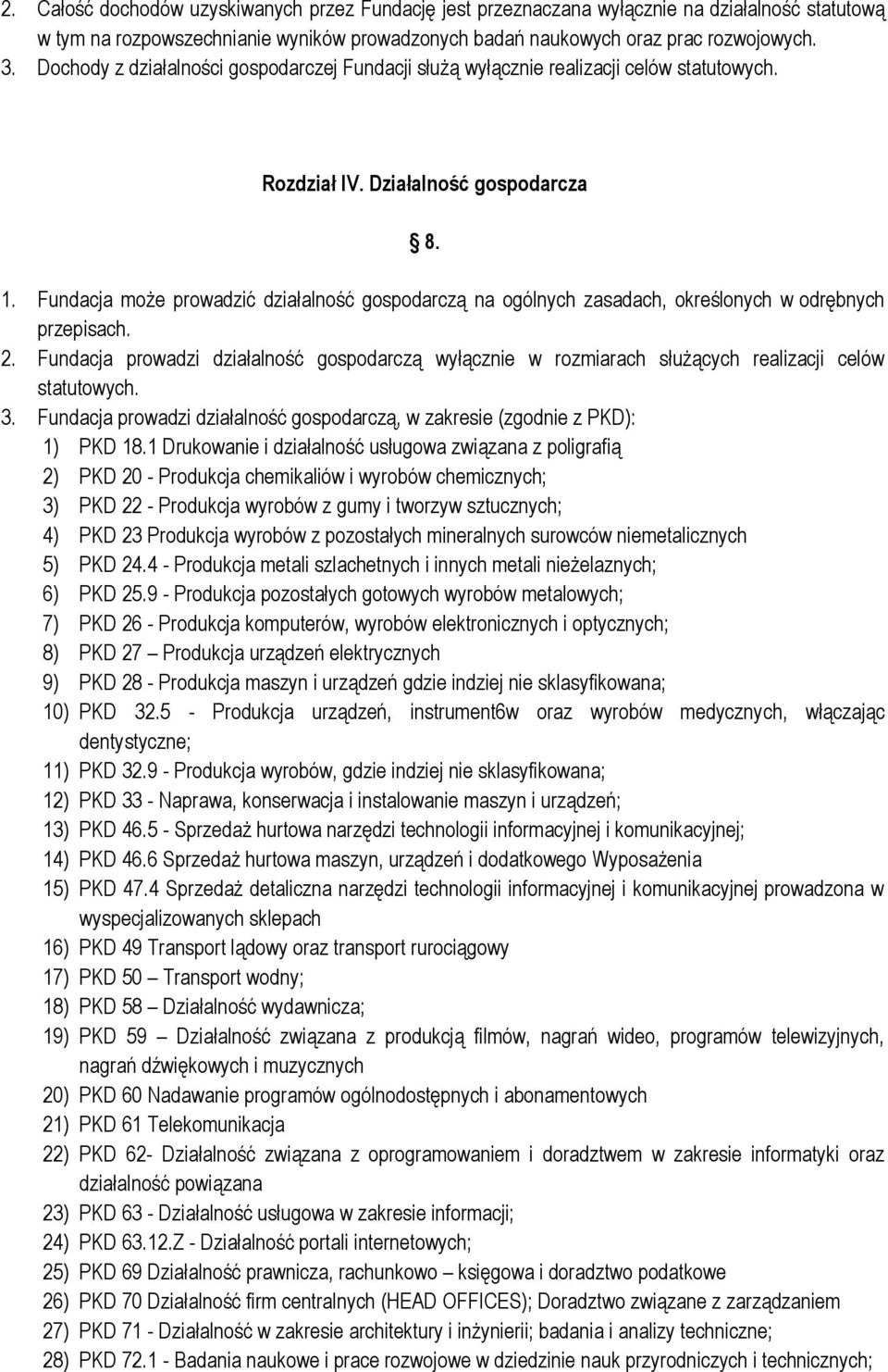 Fundacja może prowadzić działalność gospodarczą na ogólnych zasadach, określonych w odrębnych przepisach. 2.