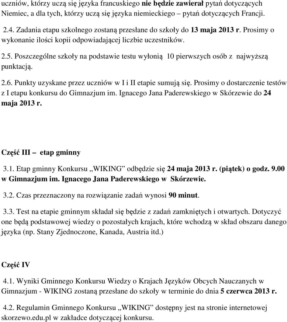 Poszczególne szkoły na podstawie testu wyłonią 10 pierwszych osób z najwyższą punktacją. 2.6. Punkty uzyskane przez uczniów w I i II etapie sumują się.