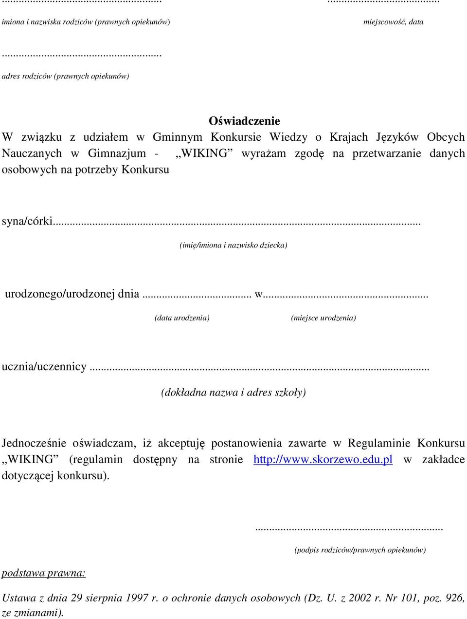 osobowych na potrzeby Konkursu syna/córki... (imię/imiona i nazwisko dziecka) urodzonego/urodzonej dnia... w... (data urodzenia) (miejsce urodzenia) ucznia/uczennicy.