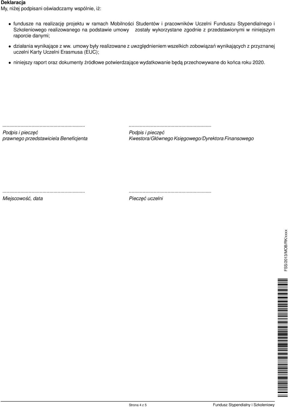 umowy były realizowane z uwzględnieniem wszelkich zobowiazań wynikajacych z przyznanej uczelni Karty Uczelni Erasmusa (EUC); niniejszy raport oraz dokumenty źródłowe potwierdzające