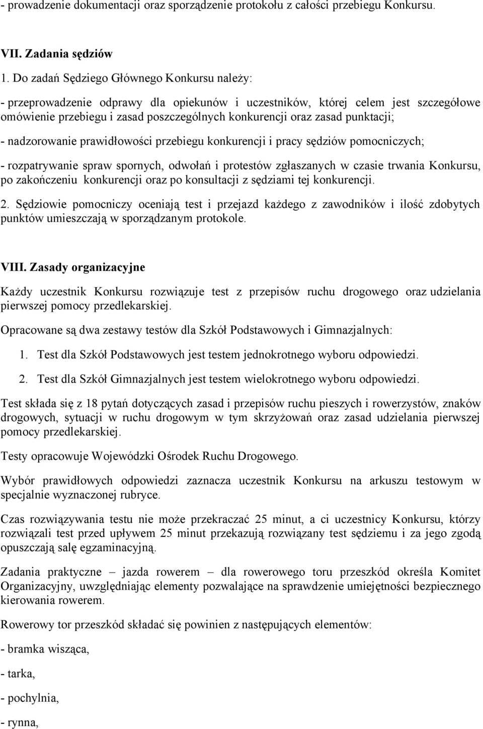 punktacji; - nadzorowanie prawidłowości przebiegu konkurencji i pracy sędziów pomocniczych; - rozpatrywanie spraw spornych, odwołań i protestów zgłaszanych w czasie trwania Konkursu, po zakończeniu