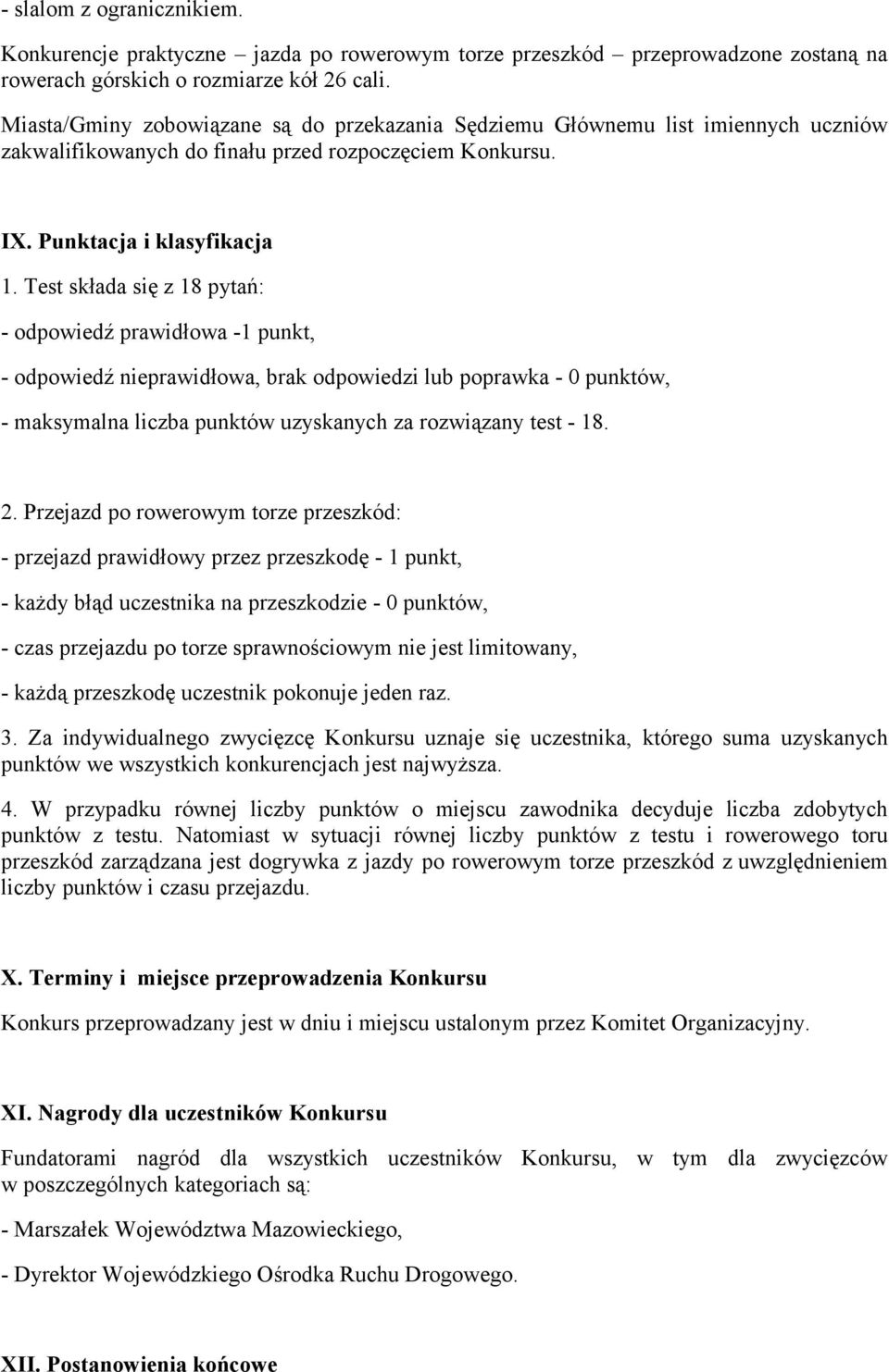 Test składa się z 18 pytań: - odpowiedź prawidłowa -1 punkt, - odpowiedź nieprawidłowa, brak odpowiedzi lub poprawka - 0 punktów, - maksymalna liczba punktów uzyskanych za rozwiązany test - 18. 2.