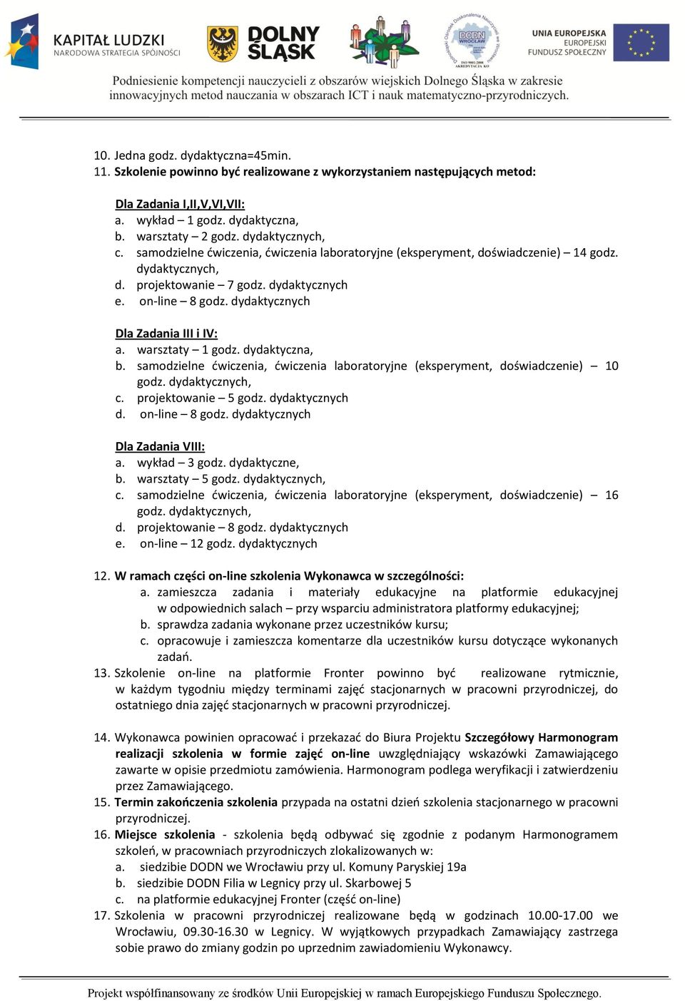 dydaktycznych Dla Zadania III i IV: a. warsztaty 1 godz. dydaktyczna, b. samodzielne dwiczenia, dwiczenia laboratoryjne (eksperyment, doświadczenie) 10 godz. dydaktycznych, c. projektowanie 5 godz.