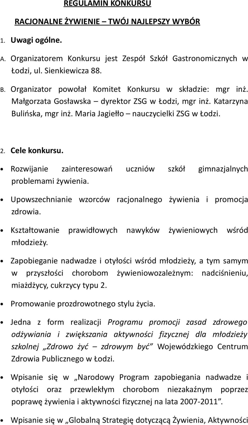 Rozwijanie zainteresowań uczniów szkół gimnazjalnych problemami żywienia. Upowszechnianie wzorców racjonalnego żywienia i promocja zdrowia.