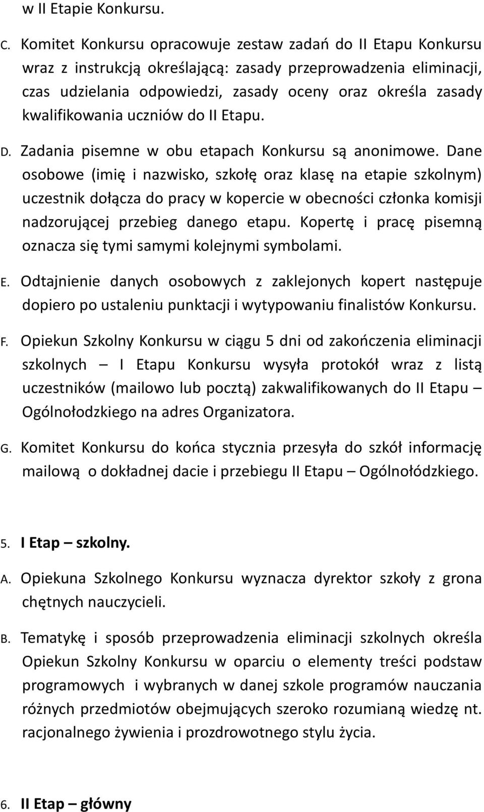 kwalifikowania uczniów do II Etapu. D. Zadania pisemne w obu etapach Konkursu są anonimowe.