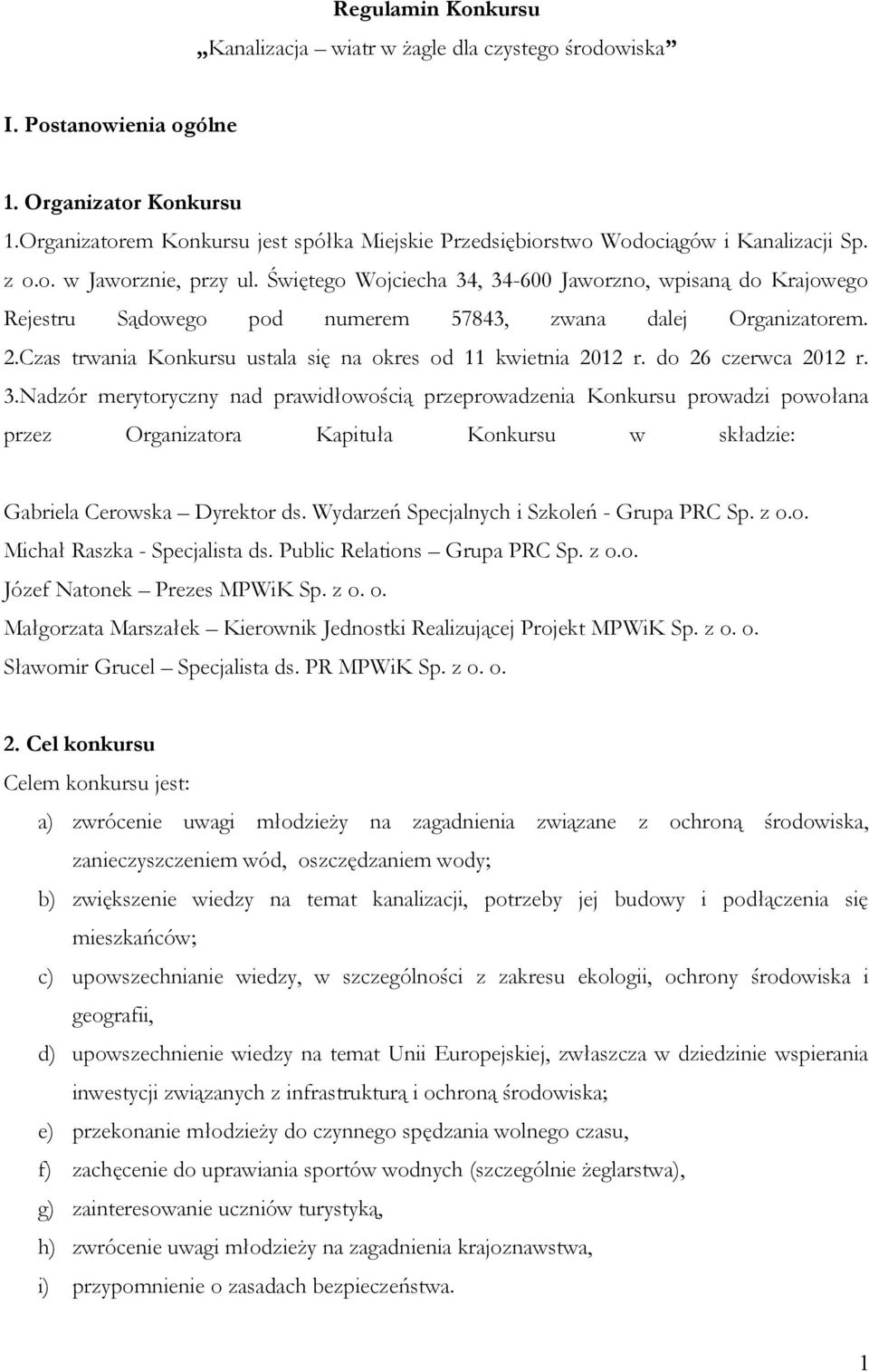 Świętego Wojciecha 34, 34-600 Jaworzno, wpisaną do Krajowego Rejestru Sądowego pod numerem 57843, zwana dalej Organizatorem. 2.Czas trwania Konkursu ustala się na okres od 11 kwietnia 2012 r.