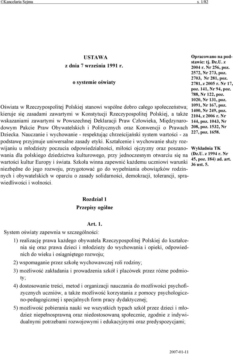 zawartymi w Powszechnej Deklaracji Praw Człowieka, Międzynarodowym Pakcie Praw Obywatelskich i Politycznych oraz Konwencji o Prawach Dziecka.