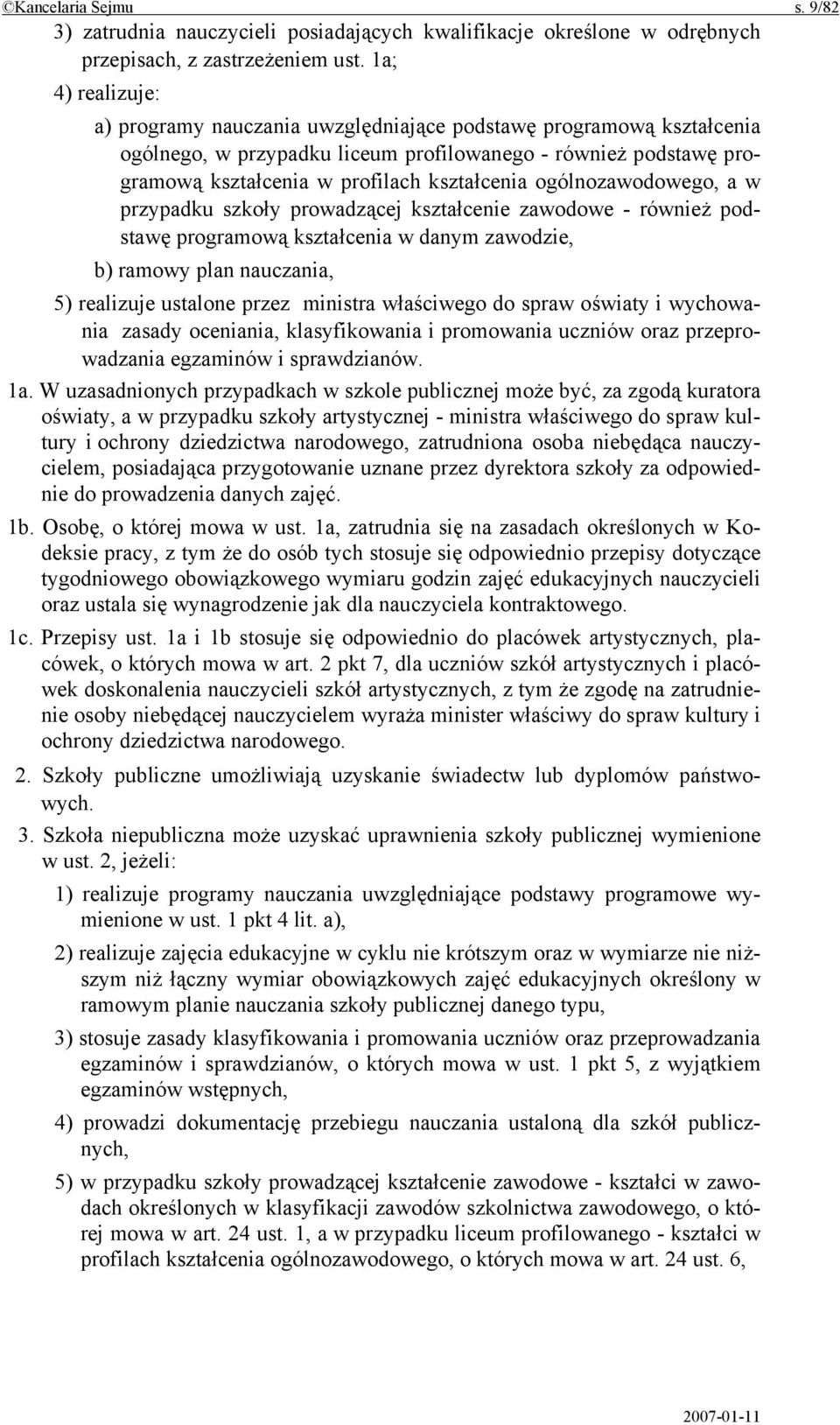 ogólnozawodowego, a w przypadku szkoły prowadzącej kształcenie zawodowe - również podstawę programową kształcenia w danym zawodzie, b) ramowy plan nauczania, 5) realizuje ustalone przez ministra