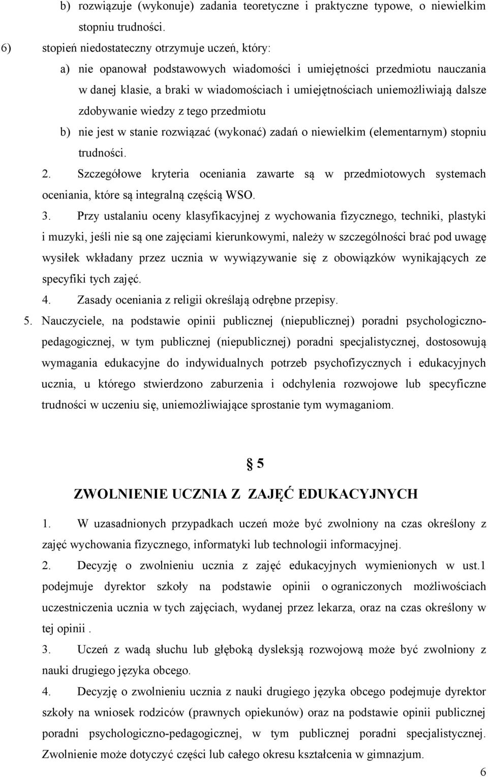 dalsze zdobywanie wiedzy z tego przedmiotu b) nie jest w stanie rozwiązać (wykonać) zadań o niewielkim (elementarnym) stopniu trudności. 2.