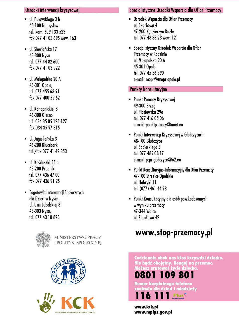 034 35 05 125-127 fax 034 35 97 315 ul. Jagiellońska 3 46-200 Kluczbork tel./fax 077 41 42 353 ul. Kościuszki 55 a 48-200 Prudnik tel.