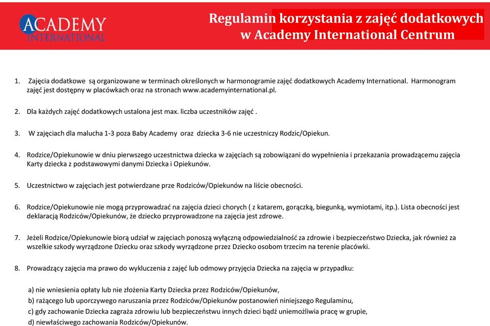 W zajęciach dla malucha 1-3 poza Baby Academy oraz dziecka 3-6 nie uczestniczy Rodzic/Opiekun. 4.