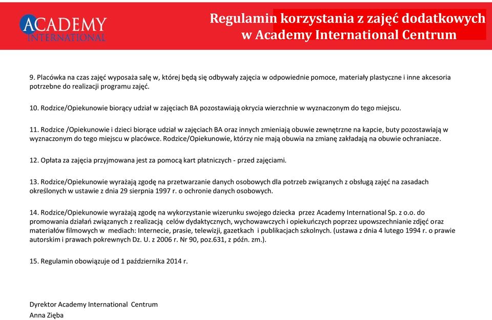 Rodzice/Opiekunowie biorący udział w zajęciach BA pozostawiają okrycia wierzchnie w wyznaczonym do tego miejscu. 11.