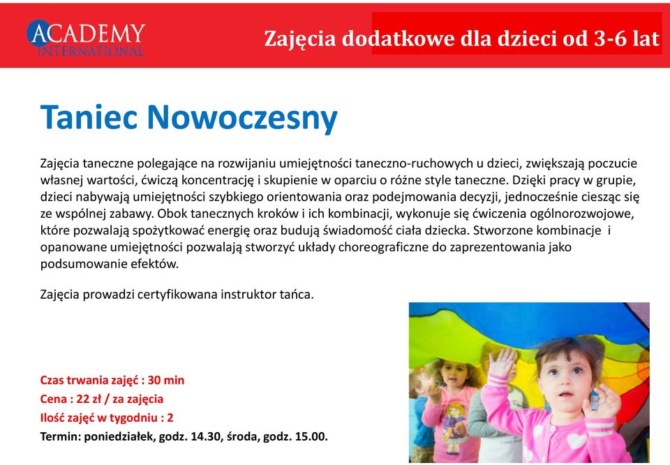 Obok tanecznych kroków i ich kombinacji, wykonuje się ćwiczenia ogólnorozwojowe, które pozwalają spożytkować energię oraz budują świadomość ciała dziecka.
