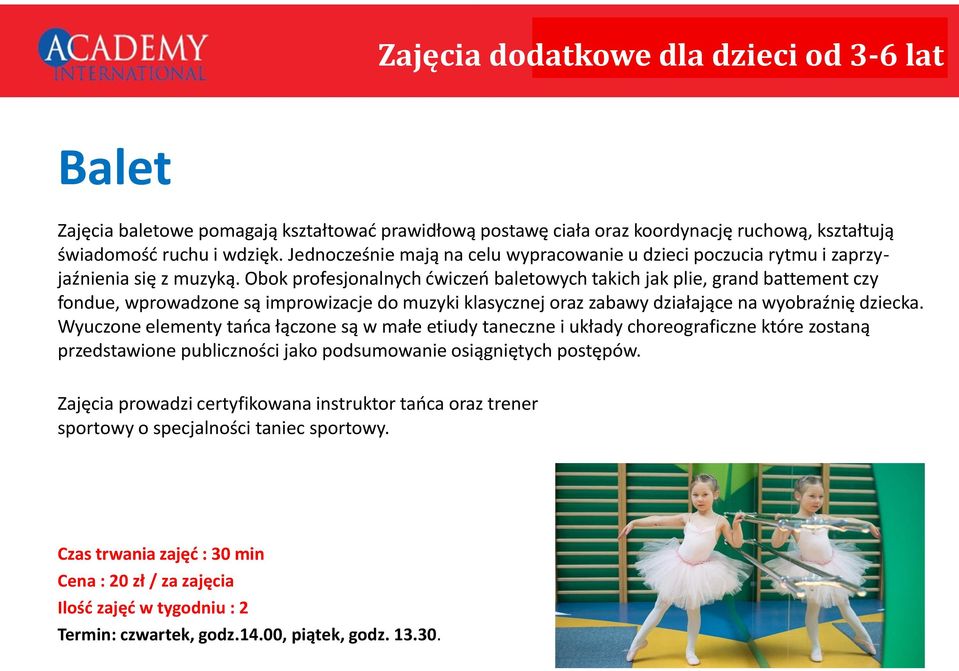 Obok profesjonalnych ćwiczeń baletowych takich jak plie, grand battement czy fondue, wprowadzone są improwizacje do muzyki klasycznej oraz zabawy działające na wyobraźnię dziecka.