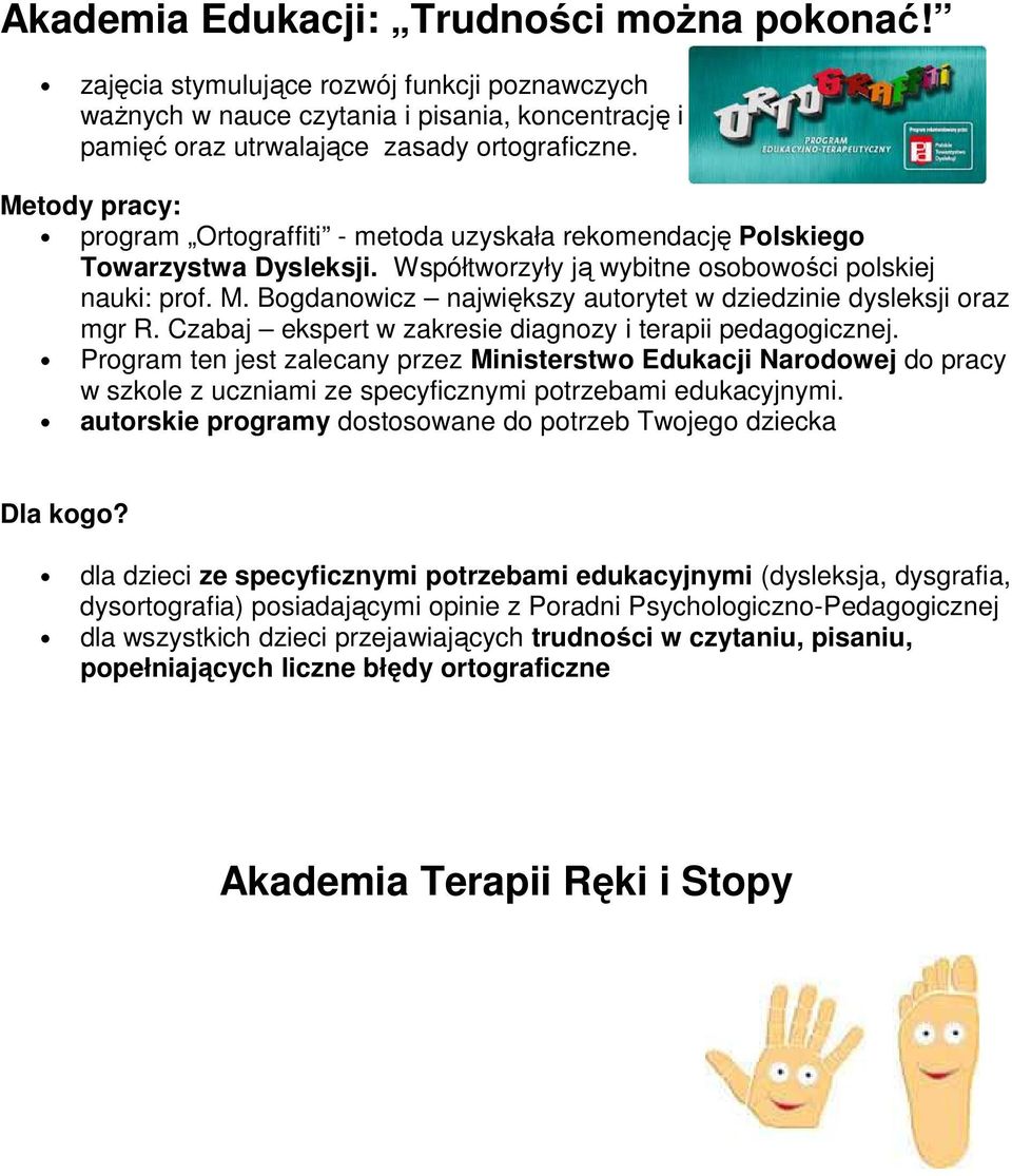 Bogdanowicz największy autorytet w dziedzinie dysleksji oraz mgr R. Czabaj ekspert w zakresie diagnozy i terapii pedagogicznej.