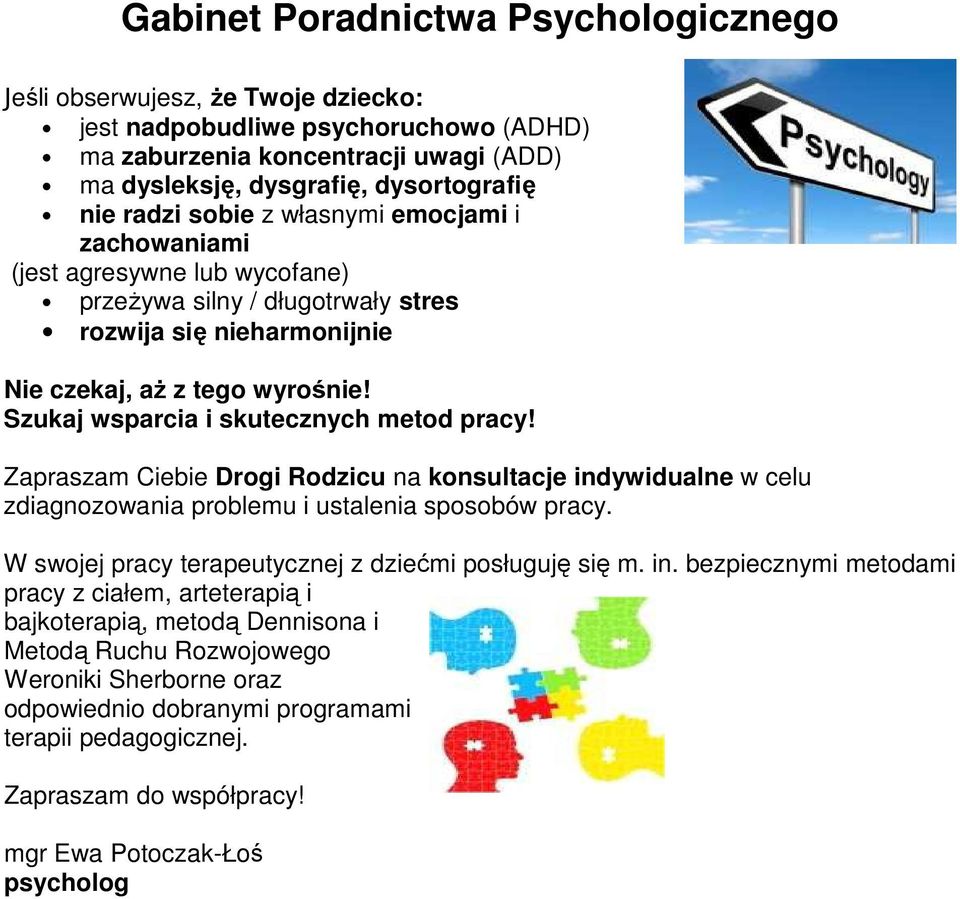 Szukaj wsparcia i skutecznych metod pracy! Zapraszam Ciebie Drogi Rodzicu na konsultacje indywidualne w celu zdiagnozowania problemu i ustalenia sposobów pracy.