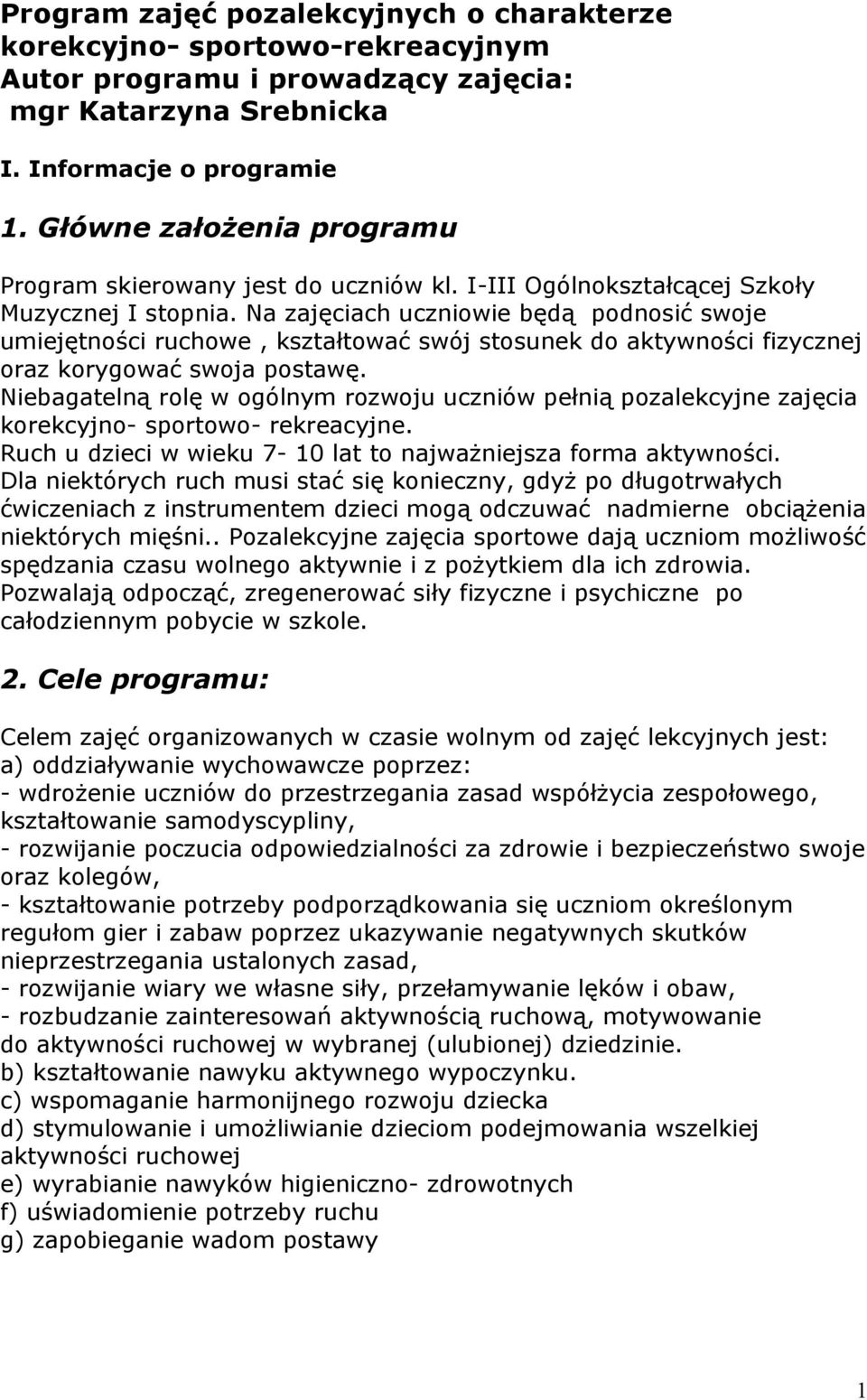 Na zajęciach uczniowie będą podnosić swoje umiejętności ruchowe, kształtować swój stosunek do aktywności fizycznej oraz korygować swoja postawę.