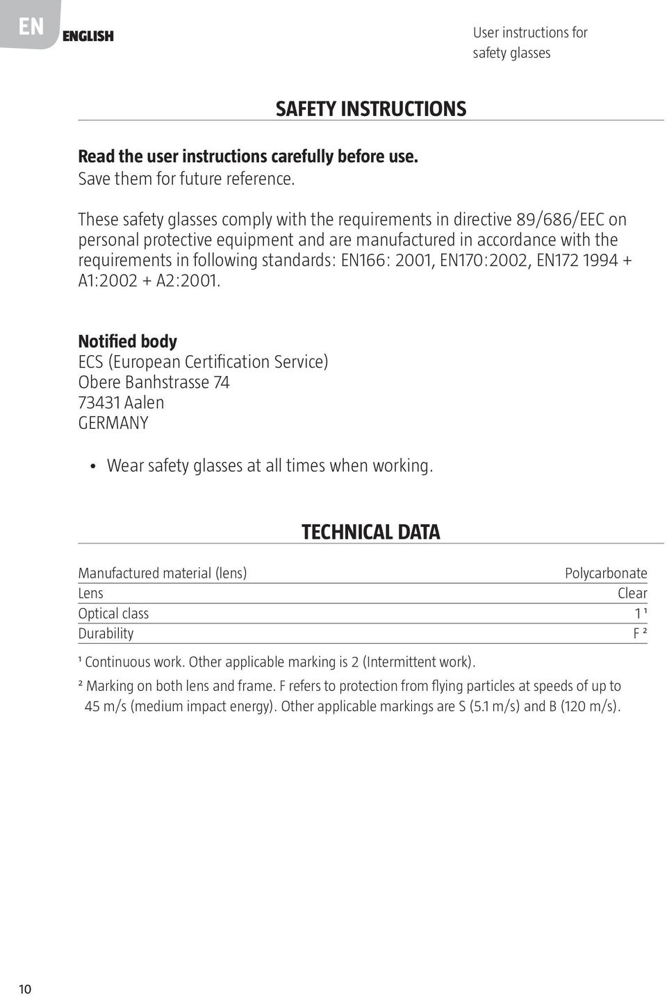 2001, EN170:2002, EN172 1994 + A1:2002 + A2:2001. Notified body ECS (European Certification Service) Obere Banhstrasse 74 73431 Aalen GERMANY Wear safety glasses at all times when working.