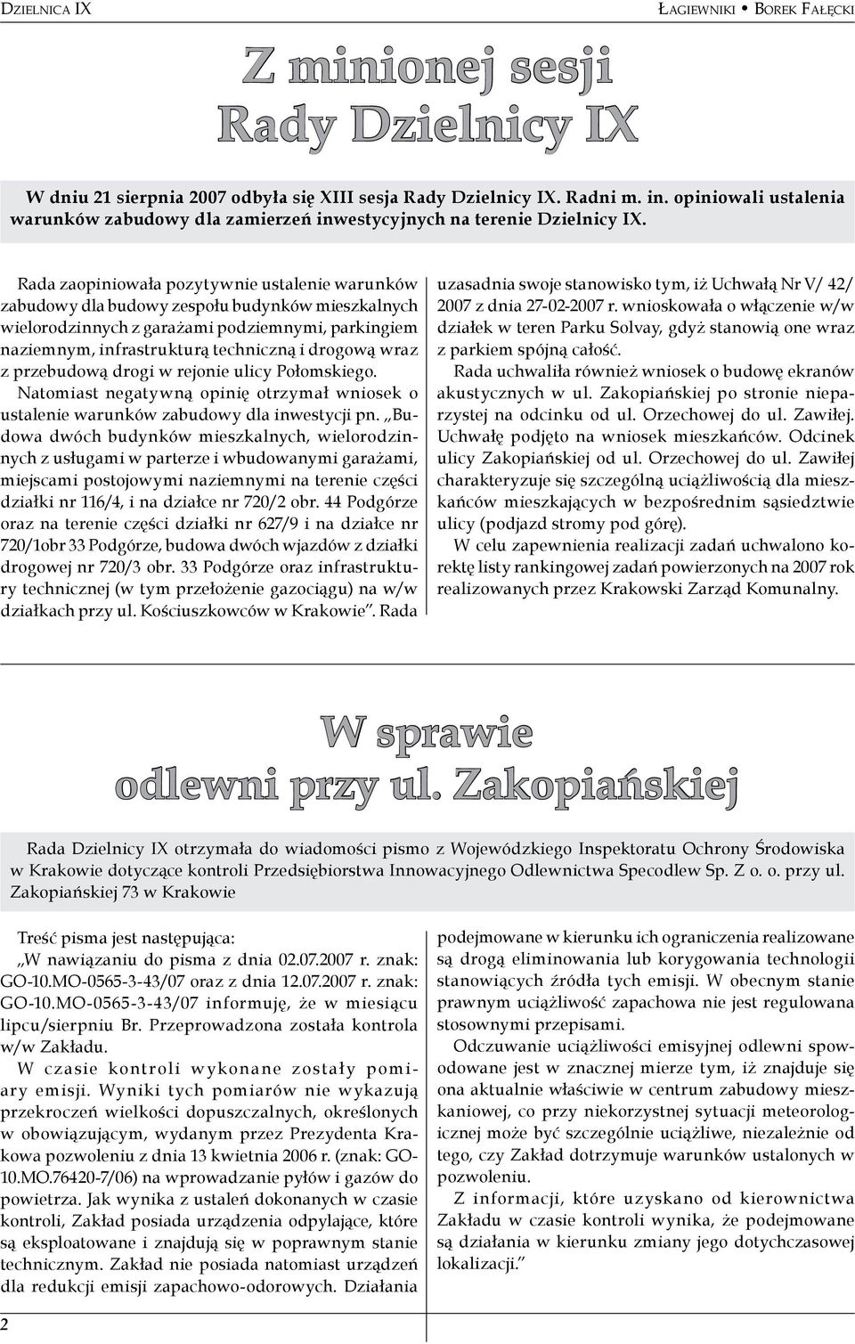 Rada zaopiniowała pozytywnie ustalenie warunków zabudowy dla budowy zespołu budynków mieszkalnych wielorodzinnych z garażami podziemnymi, parkingiem naziemnym, infrastrukturą techniczną i drogową